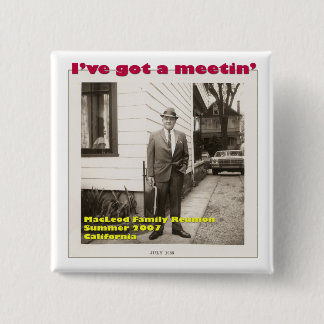 I've Got a Meetin' Button