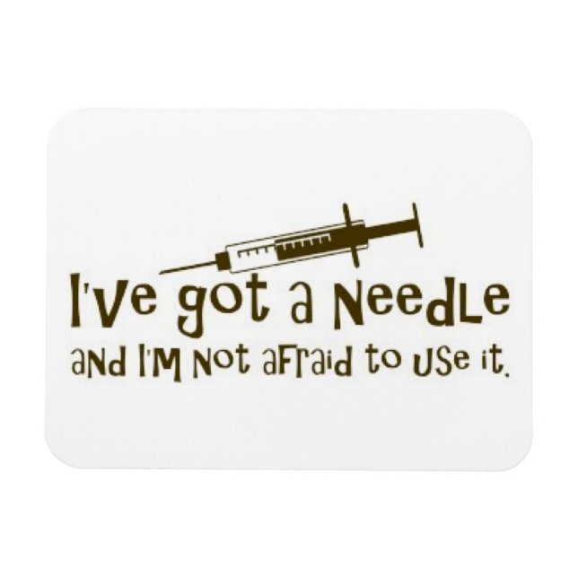 I've Got A Needle Magnet (Horizontal)
