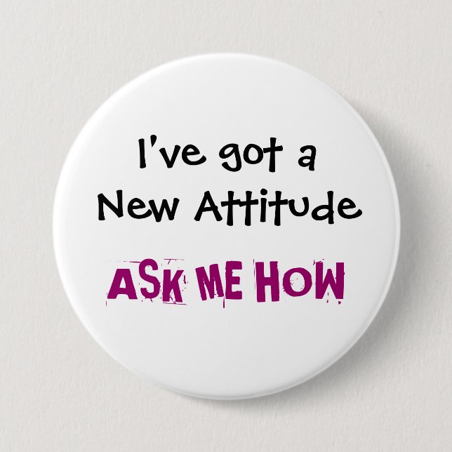 I've got a New Attitude, ASK ME HOW - Customized Pinback Button (Front)