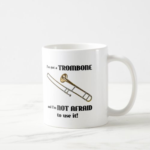Ive Got a Trombone Coffee Mug