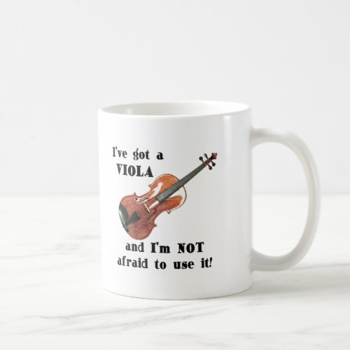 I've Got a Viola and I'm Not Afraid to Use It Violist Humor Coffee Mug