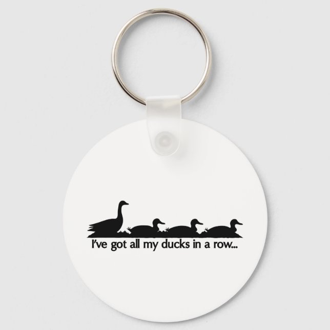 I've got all my ducks in a row... keychain (Front)