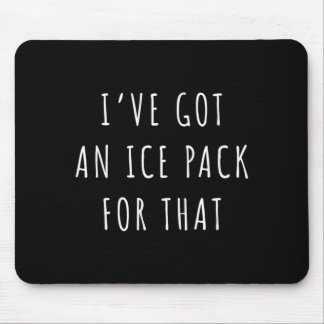 Ive Got An Ice Pack For That Funny School Nurse Mouse Pad