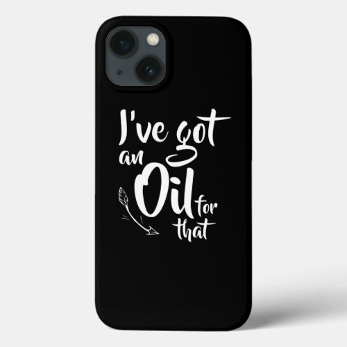 IVe Got An Oil For That For Essential Oils Fanatic iPhone 13 Case