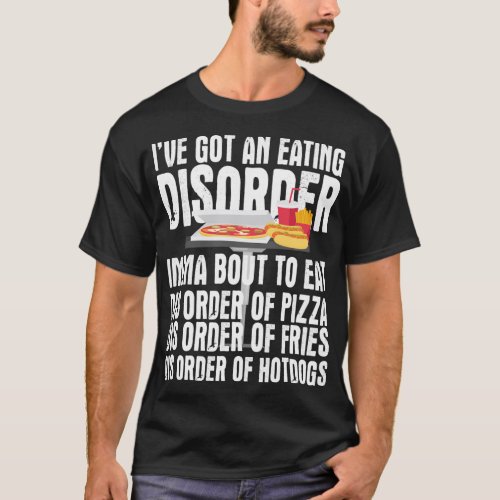 Ive Got and Eating Disorder _ Dis order of Pizza  T_Shirt
