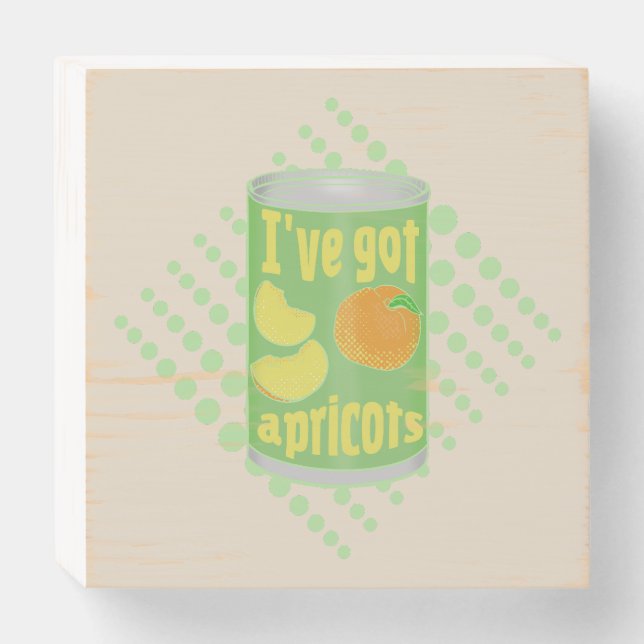 I've got apricots Tin of fruit Wooden Box Sign (Front Horizontal)