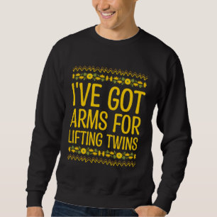 Ive Got Arms for Lifting Twins Mom Baby Mother New Sweatshirt