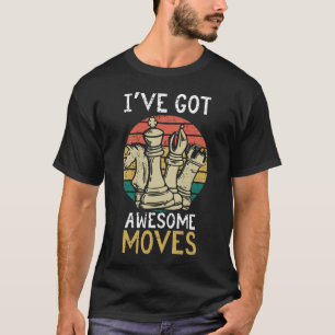 I've Got Awesome Moves Chess Player Gift  T-Shirt