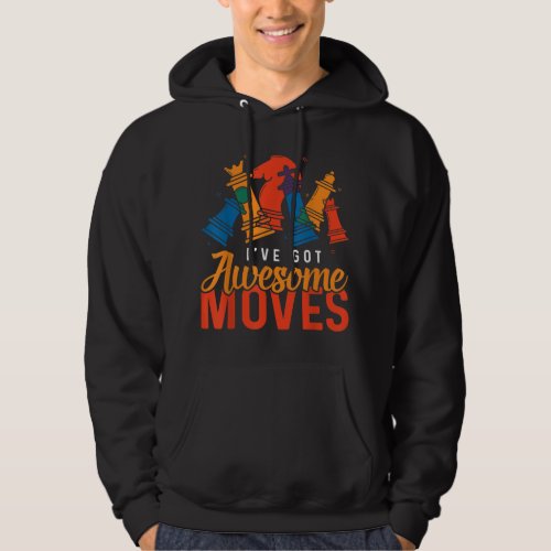 Ive Got Awesome Moves Funny Chess Hoodie