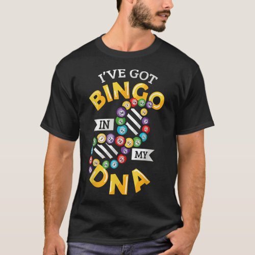 Ive Got Bingo In My DNA Funny Bingo Callers Playe T_Shirt