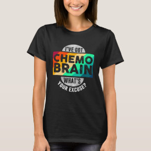 I've Got Chemo Brain T-Shirt