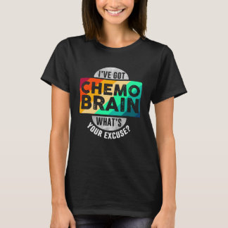 I've Got Chemo Brain T-Shirt
