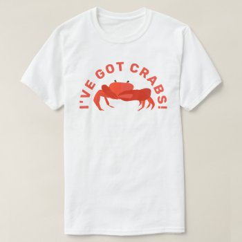 I've Got Crabs Cool Crab T-shirt by BostonRookie at Zazzle