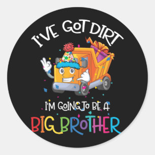 I've Got Dirt I'm Going To Be A Big Brother Truck Classic Round Sticker