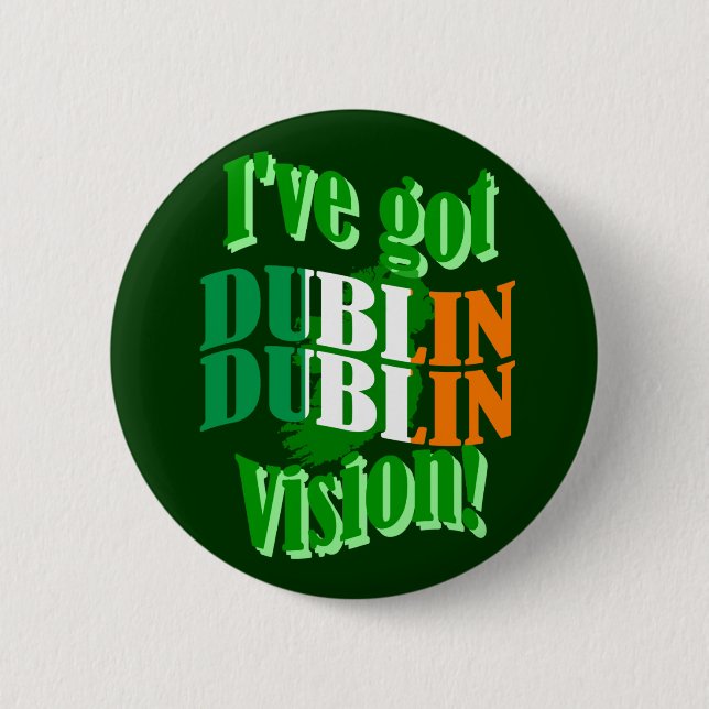 I've got Dublin vision Pinback Button (Front)