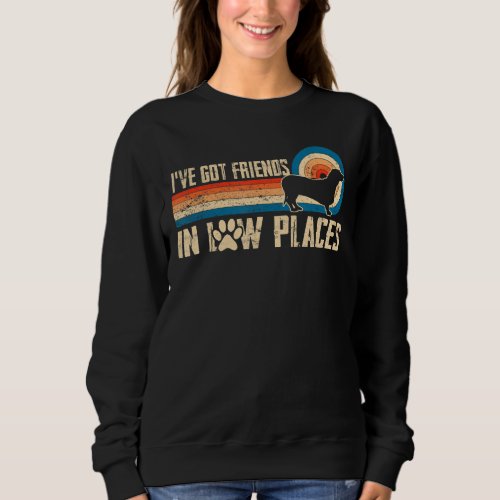 Ive Got Friends In Low Places Dachshund Wiener Do Sweatshirt