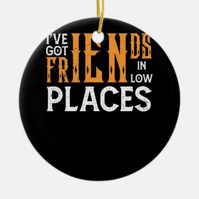 I've Got Friends In Low Places Redneck Country Quo Ceramic Ornament (Front)
