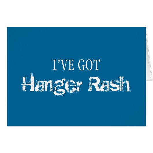 I've Got HANGER RASH (Front Horizontal)