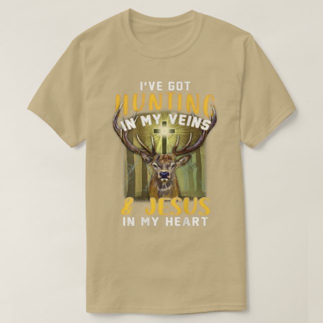 I've Got Hunting In My Veins & Jesus In My Heart  T-Shirt (Design Front)