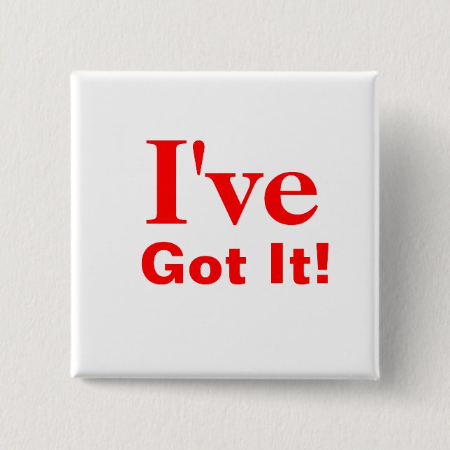 I've, Got It! Pinback Button (Front)