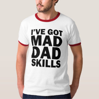 I've Got Mad Dad Skills funny saying T-Shirt