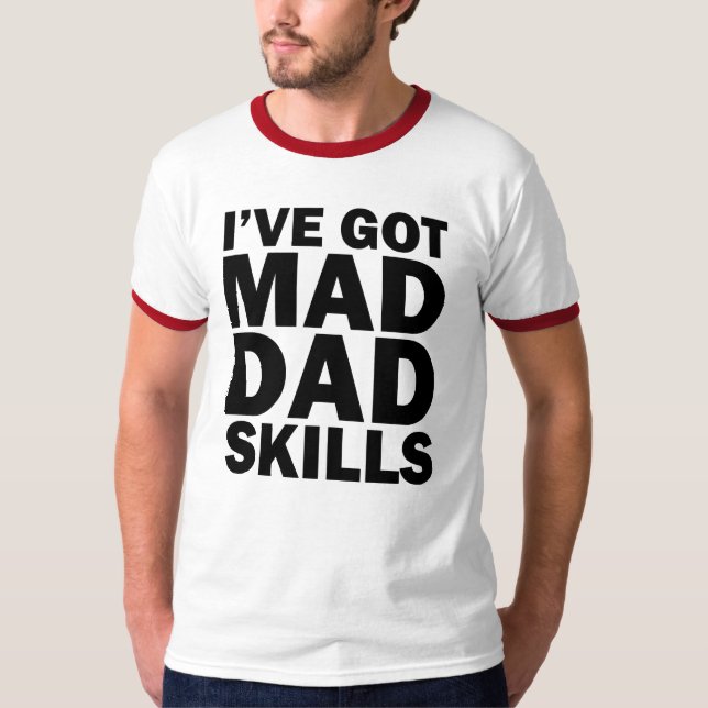 I've Got Mad Dad Skills funny saying T-Shirt (Front)