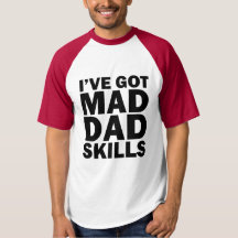 I've Got Mad Dad Skills funny saying
