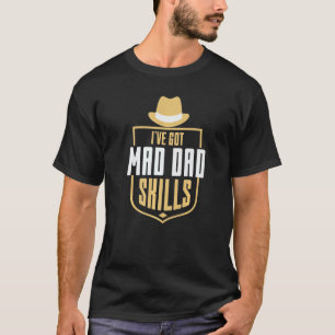 Ive Got Mad Hat Dad Skills Gentleman Hat Fathers P T-Shirt