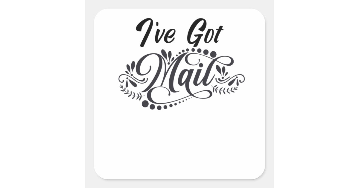 Sticker Mail I've I've got mail square sticker | Zazzle