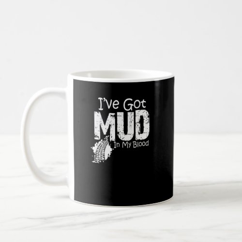 Ive Got Mud In My Blood Atv Four Wheeler  Coffee Mug