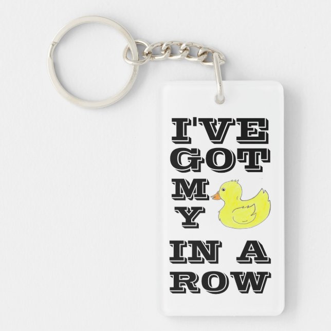 I've Got My Ducks in a Row Keychain (Front)