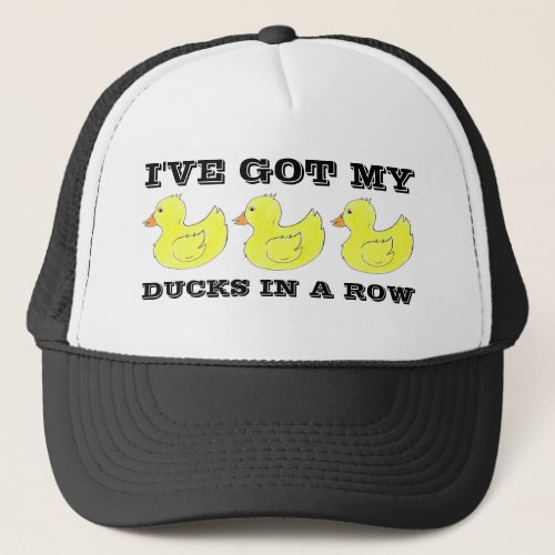 Ive Got My Ducks in a Row Rubber Duck Ducky Trucker Hat