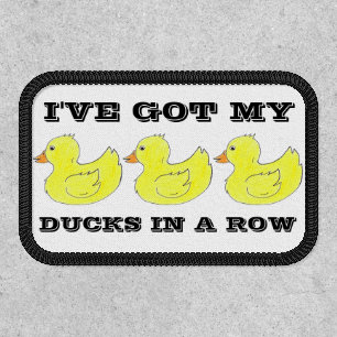 I've Got My Ducks in a Row Yellow Rubber Duckie Patch