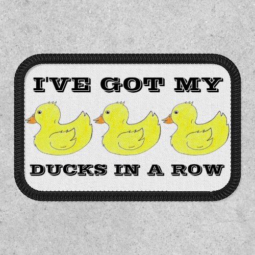 Ive Got My Ducks in a Row Yellow Rubber Duckie Patch