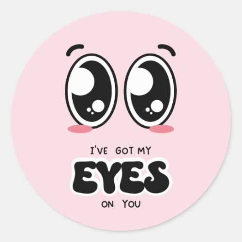 Ive Got My Eye On You Valentine Classic Round Sticker