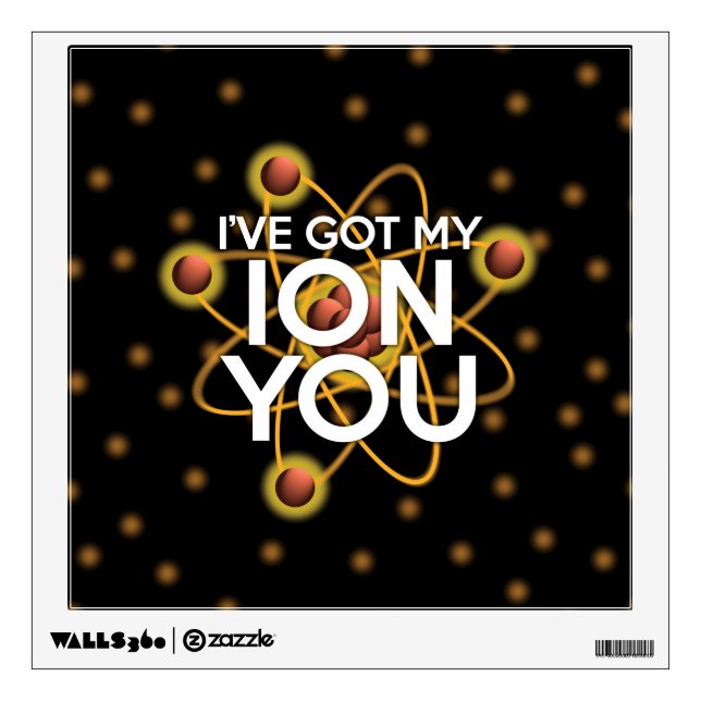 I'VE GOT MY ION YOU Science Wall Decal (Front)