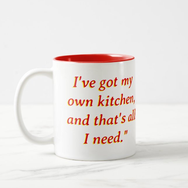 I've got my own kitchen, and that's all I need." Two-Tone Coffee Mug (Left)