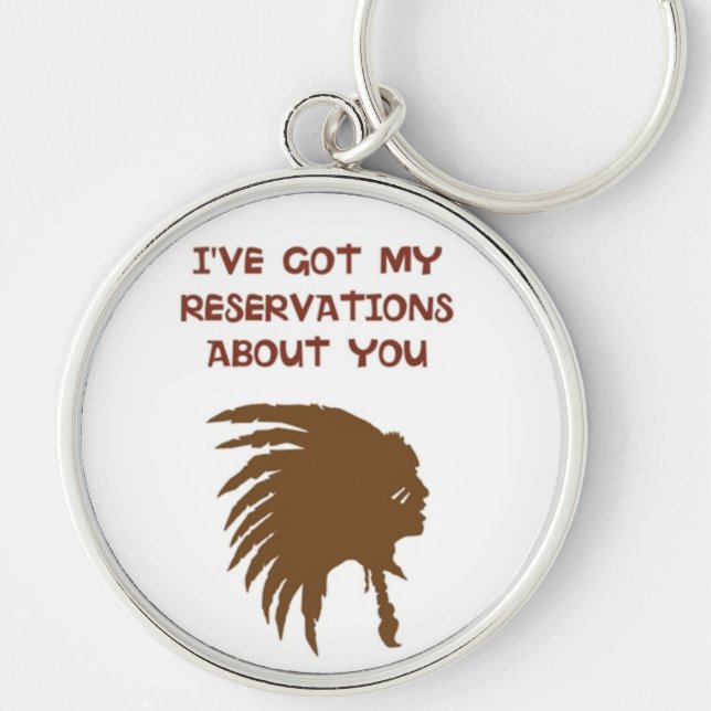 "I'VE GOT MY RESERVATIONS ABOUT YOU" INDIAN KEYCHAIN (Front)