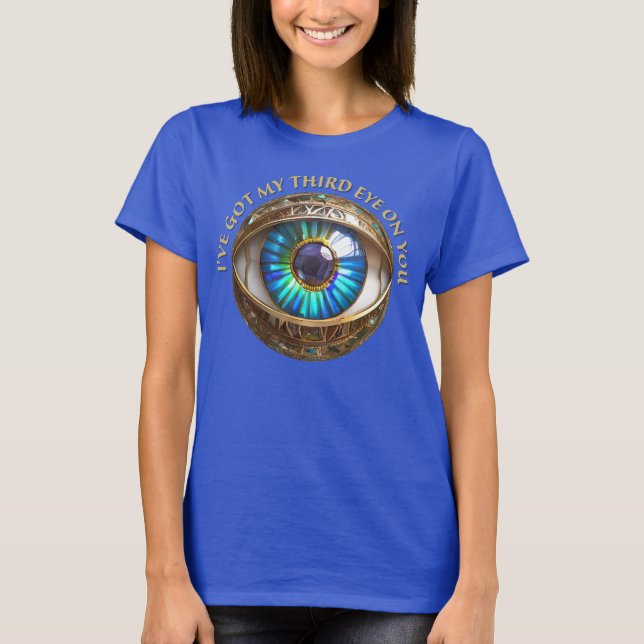 I've Got My Third Eye On You T-Shirt (Front)