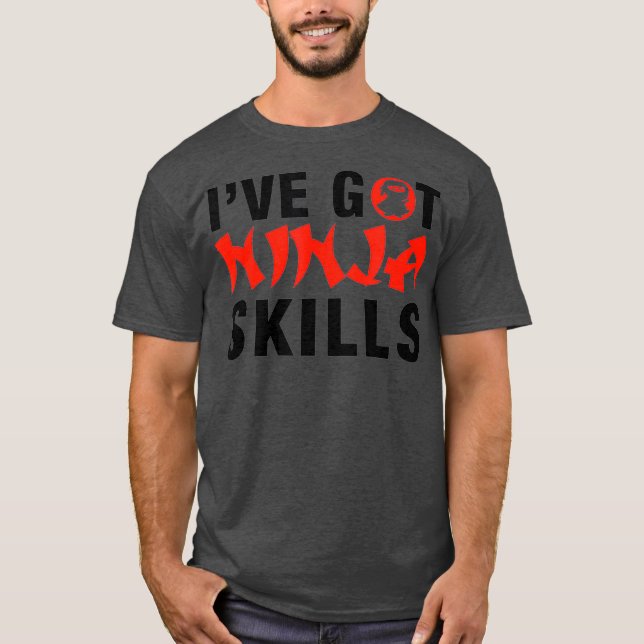 IVE GOT NINJA SKILLS T-Shirt (Front)