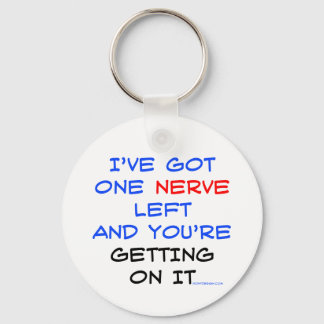 I've got one nerve left keychain