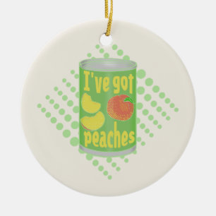 I've got peaches Tin of fruit Ceramic Ornament