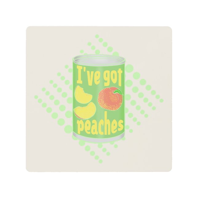 I've got peaches Tin of fruit Metal Print (Front)