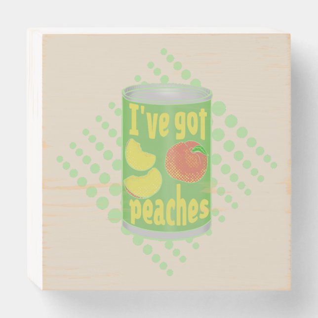 I've got peaches Tin of fruit Wooden Box Sign (Front Horizontal)