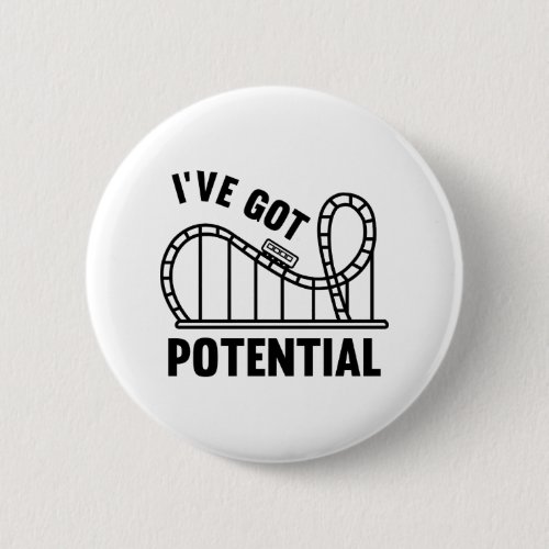 Ive Got Potential Pinback Button