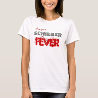 I've got Schieber Fever T-Shirt