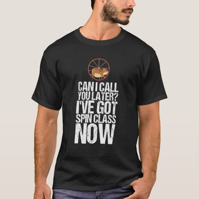 Ive Got Spin Class Now  For Hamster Owner T-Shirt (Front)