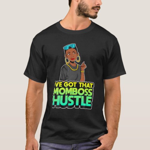 Ive Got That Mom Boss Hustle Christian Mother Bla T_Shirt