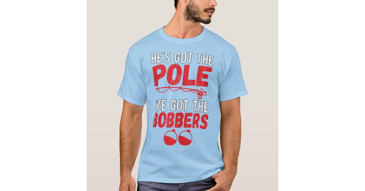 I've Got The Bobbers Dirty Fishing Humor Quote T-Shirt