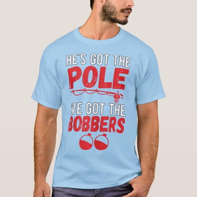 I've Got The Bobbers Dirty Fishing Humor Quote T-Shirt (Front)